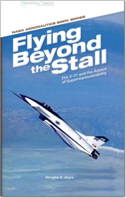 D. A. Joyce - NASA Aeronautics Book Series - 'Flying Beyond the Stall' The X-31 and the Advent of Supermaneuverability - 2014