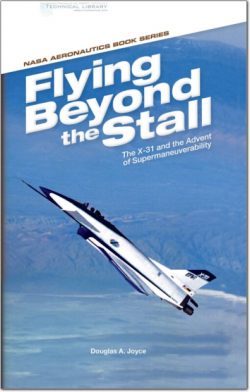 D. A. Joyce - NASA Aeronautics Book Series; Flying Beyond the Stall The X-31 and the Advent of Supermaneuverability - 2014